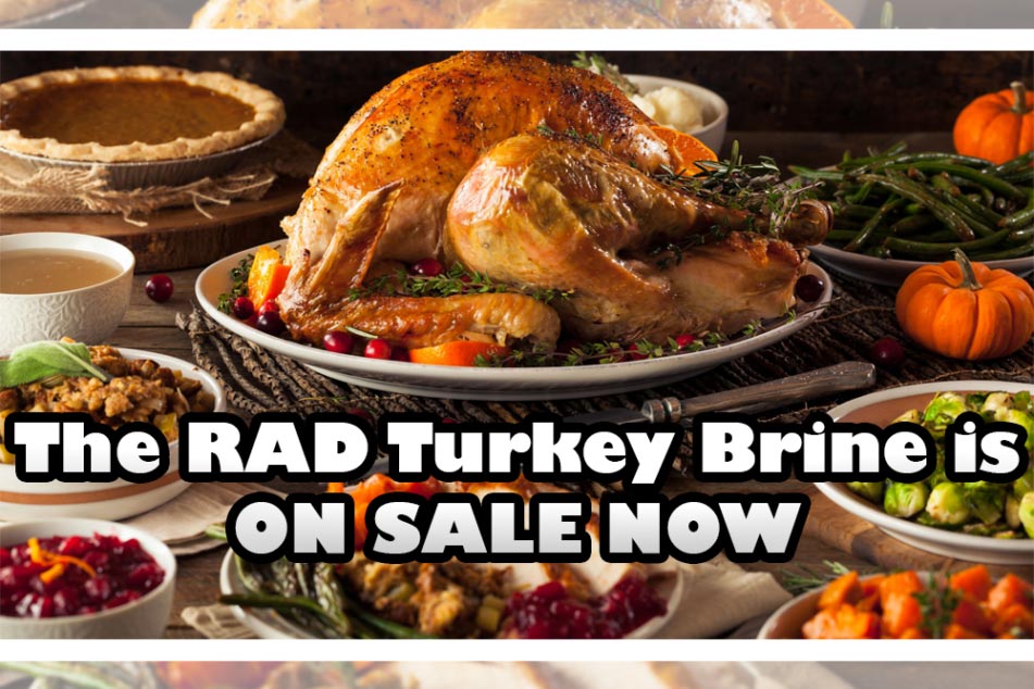 The RAD Turkey Brine Is On Sale Now!